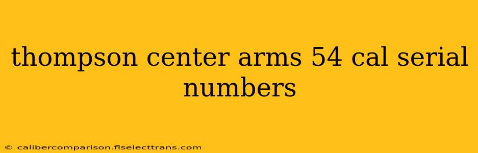 thompson center arms 54 cal serial numbers