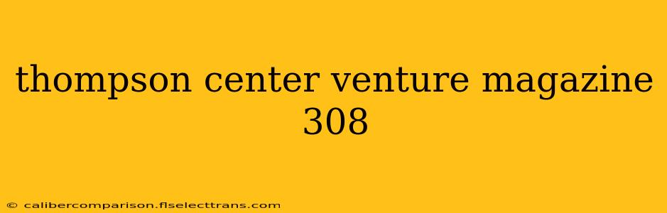 thompson center venture magazine 308