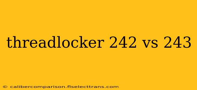 threadlocker 242 vs 243