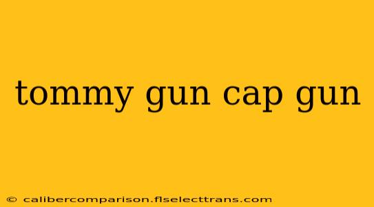 tommy gun cap gun