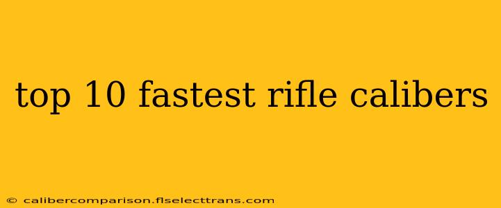 top 10 fastest rifle calibers