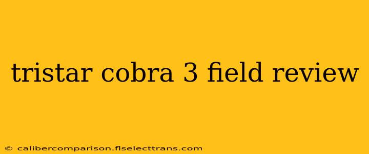 tristar cobra 3 field review