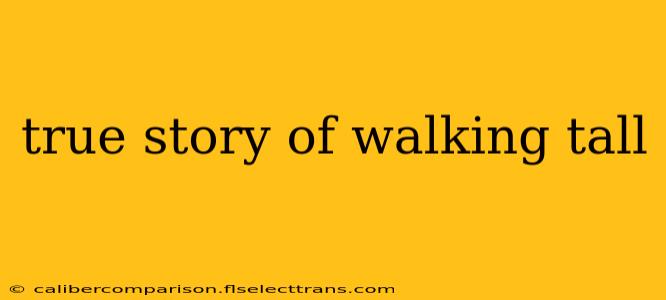 true story of walking tall