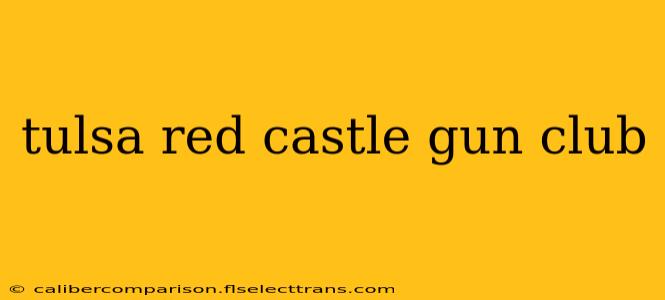 tulsa red castle gun club