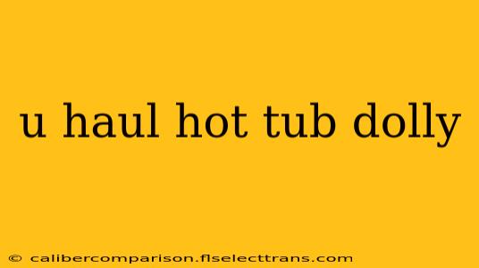 u haul hot tub dolly