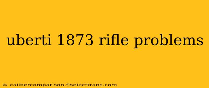 uberti 1873 rifle problems