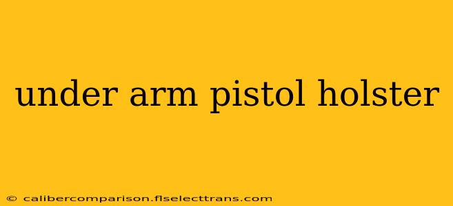 under arm pistol holster