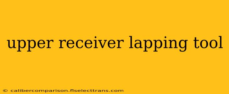 upper receiver lapping tool