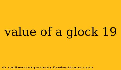 value of a glock 19