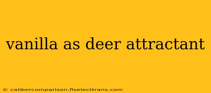 vanilla as deer attractant