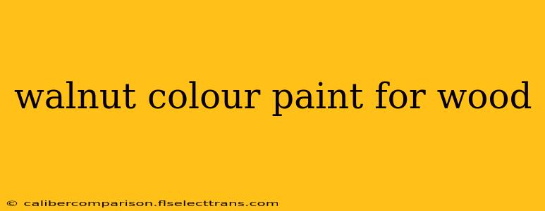 walnut colour paint for wood