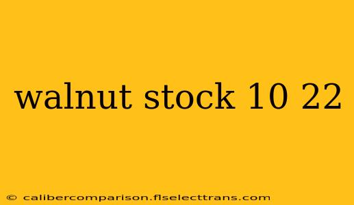 walnut stock 10 22