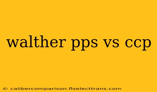 walther pps vs ccp