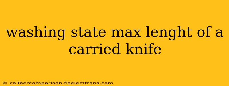 washing state max lenght of a carried knife