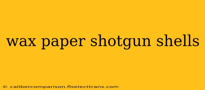 wax paper shotgun shells