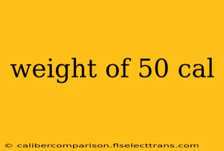 weight of 50 cal