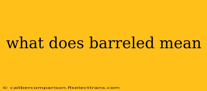 what does barreled mean