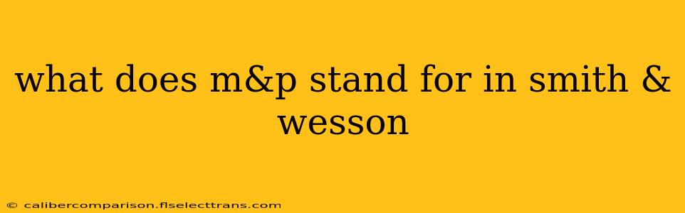 what does m&p stand for in smith & wesson