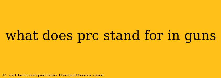 what does prc stand for in guns