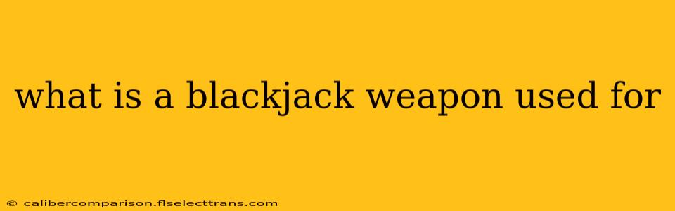 what is a blackjack weapon used for