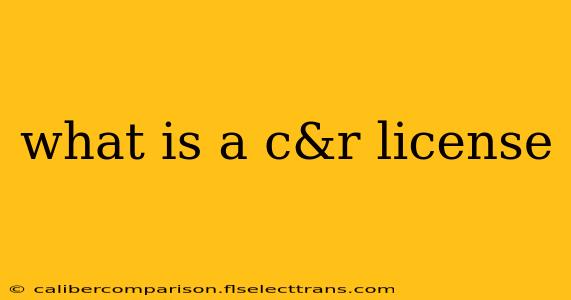 what is a c&r license