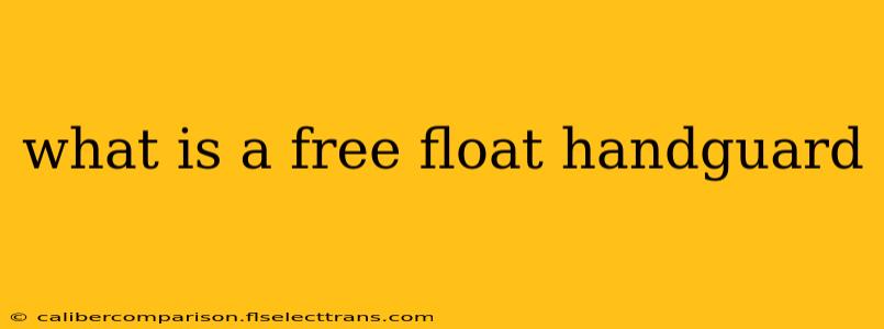 what is a free float handguard