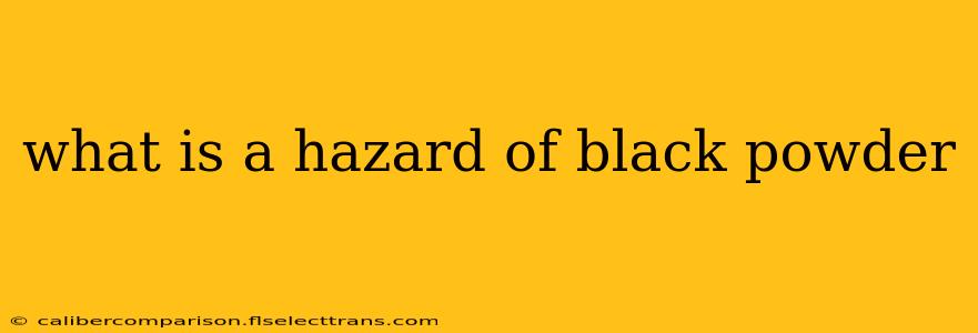 what is a hazard of black powder