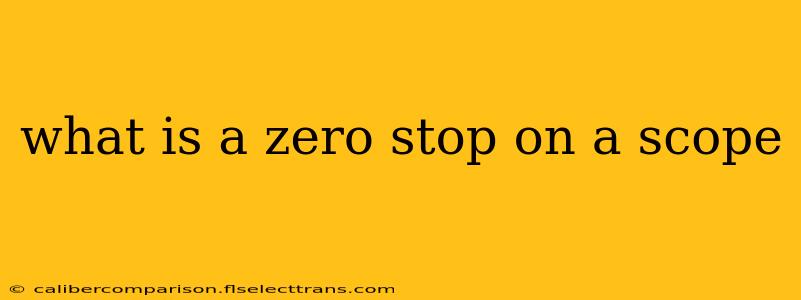 what is a zero stop on a scope