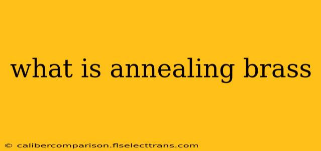 what is annealing brass