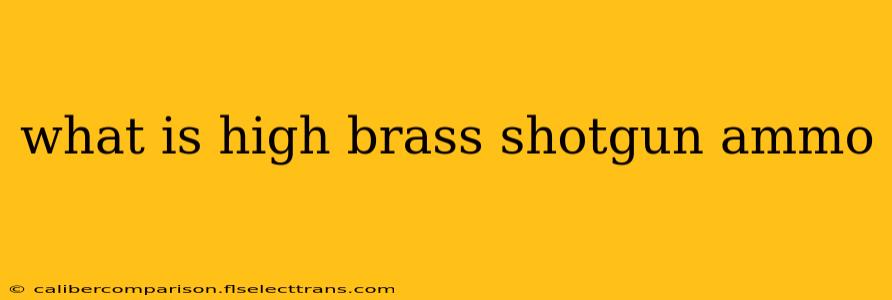 what is high brass shotgun ammo