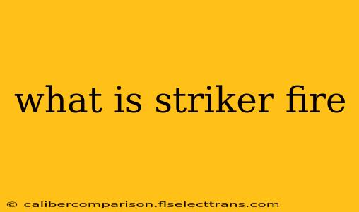 what is striker fire