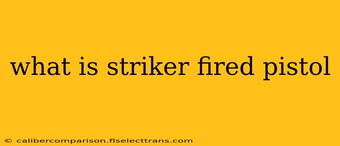 what is striker fired pistol