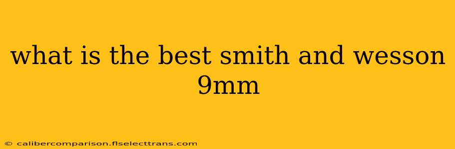 what is the best smith and wesson 9mm