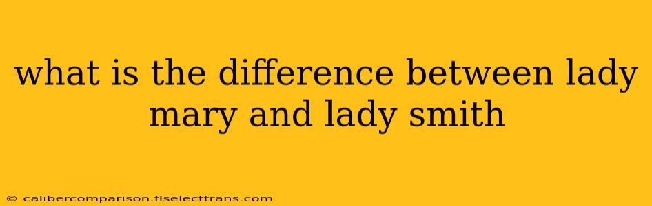 what is the difference between lady mary and lady smith