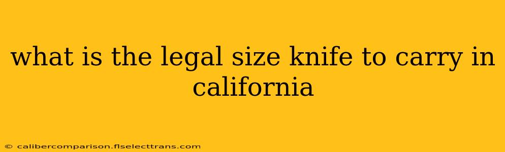 what is the legal size knife to carry in california