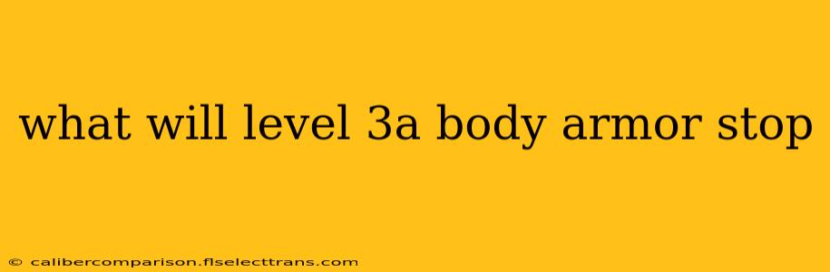 what will level 3a body armor stop