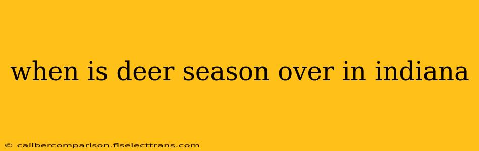 when is deer season over in indiana