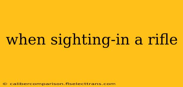 when sighting-in a rifle