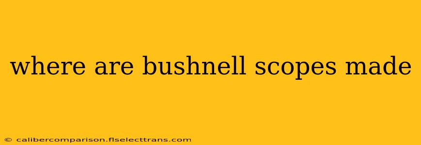 where are bushnell scopes made