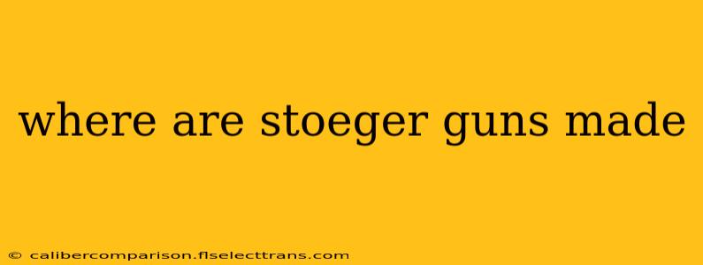 where are stoeger guns made