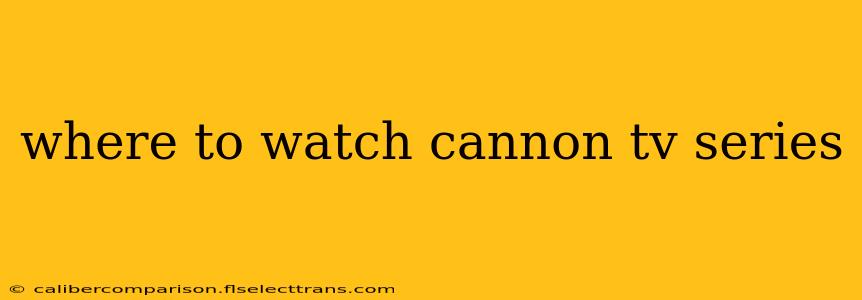 where to watch cannon tv series