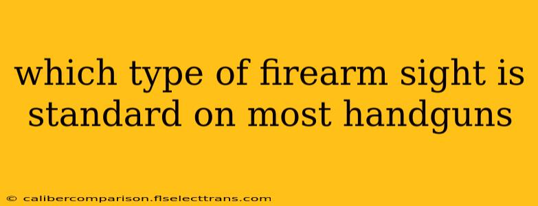 which type of firearm sight is standard on most handguns