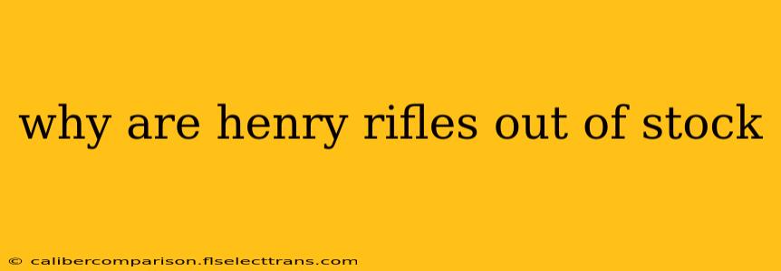 why are henry rifles out of stock