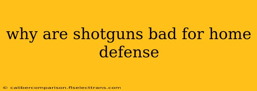 why are shotguns bad for home defense