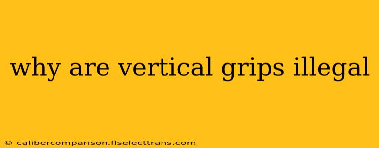 why are vertical grips illegal