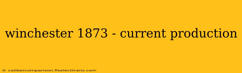 winchester 1873 - current production