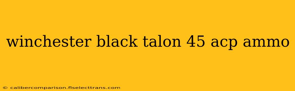 winchester black talon 45 acp ammo