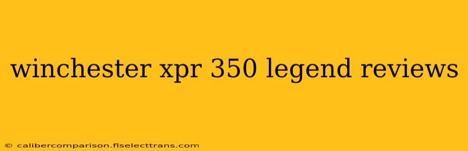 winchester xpr 350 legend reviews