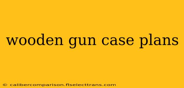 wooden gun case plans