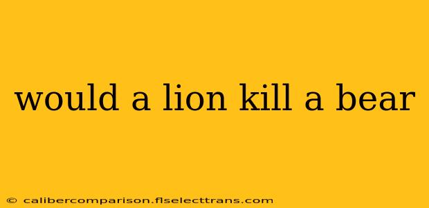 would a lion kill a bear